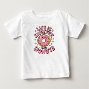 Camiseta De Bebé La Vida Es Más Dulce Con Donuts