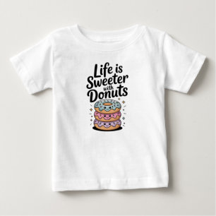 Camiseta De Bebé La Vida Es Más Dulce Con Donuts