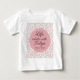Camiseta De Bebé La vida es mejor con Tulips - Patrones