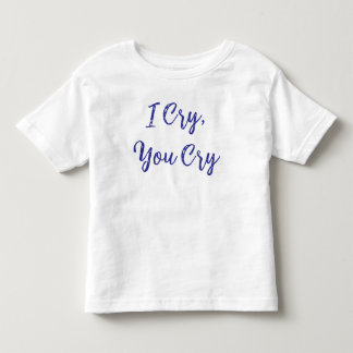 Camiseta De Bebé Lloro Tú Lloras Bebé