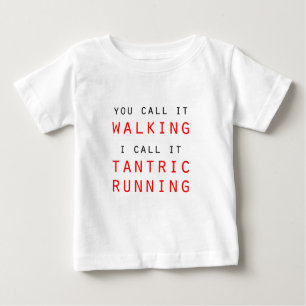 Camiseta De Bebé Lo Llamas Caminar, Yo Lo Llamo Tantric Running Tee