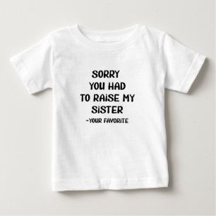 Camiseta De Bebé Lo siento que tuvieras que criar a mi hermana - Tu