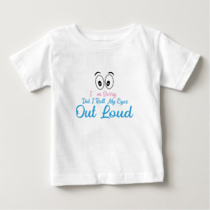 Camiseta De Bebé ¿Lo siento, rodé mis ojos en voz alta?