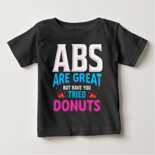 Camiseta De Bebé Los Abs Son Grandes Pero ¿Has Intentado Donuts?