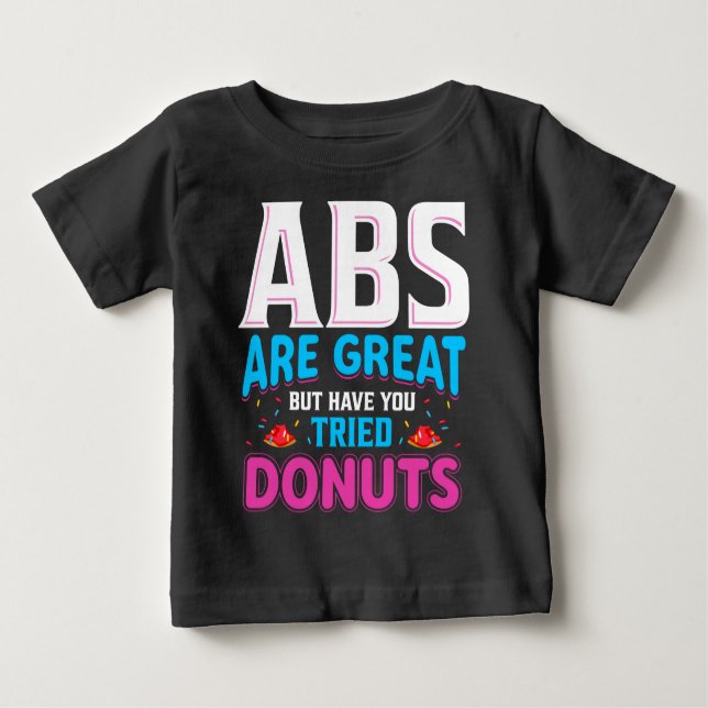 Camiseta De Bebé Los Abs Son Grandes Pero ¿Has Intentado Donuts? (Anverso)