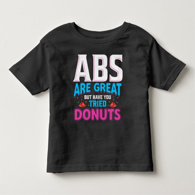 Camiseta De Bebé Los Abs Son Grandes Pero ¿Has Intentado Donuts? (Anverso)
