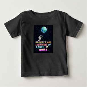 Camiseta De Bebé Los planetas son fascinantes pero la Tierra es hog
