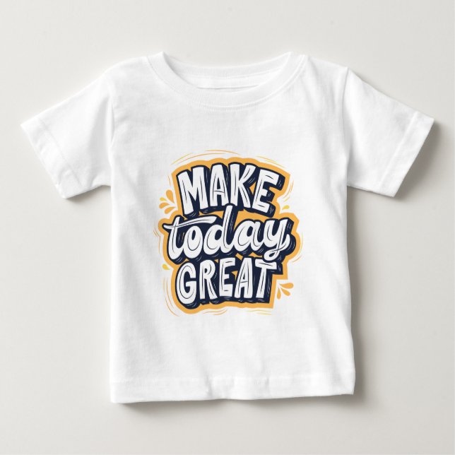 Camiseta De Bebé Make Today Great  (Anverso)