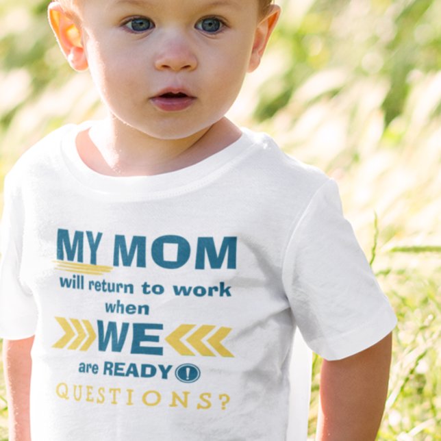 Camiseta De Bebé ¡Mamá Vuelve Al Trabajo Cuando Estamos Listos! Cam (Subido por el creador)