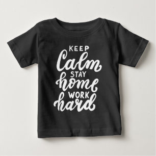 Camiseta De Bebé Mantengan la calma en casa Trabaje duro