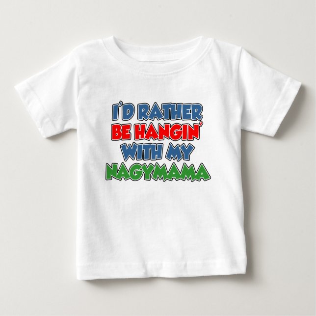 Camiseta De Bebé Más bien ser hangin con Nagymama (Anverso)