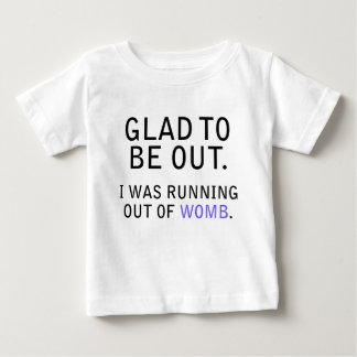 Camiseta De Bebé Me Alegra Estar Fuera. Me estaba acabando el útero