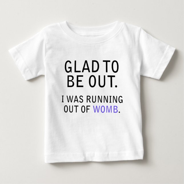 Camiseta De Bebé Me Alegra Estar Fuera. Me estaba acabando el útero (Anverso)