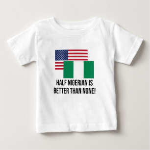 Camiseta De Bebé Medio nigeriano es mejor que ninguno