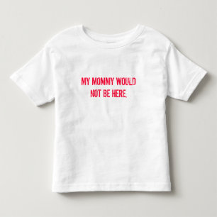 CAMISETA DE BEBÉ MI MAMÁ NO ESTARÍA AQUÍ,
