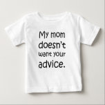 Camiseta De Bebé Mi mamá no quiere tus consejos<br><div class="desc">Todo el mundo parece pensar que sabe cómo criar a su mejor que usted. Este pequeño y gracioso diseño cierra los ojos a los posibles comentaristas antes de que tengan la oportunidad de abrir la boca. Este diseño usa texto que emula la escritura a mano de un niño (sólo más...</div>