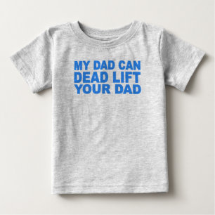 Camiseta De Bebé Mi Papá Puede Morir Levantando A Tu Papá