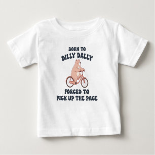 Camiseta De Bebé Nacido en Dilly Dally, obligado a tomar el ritmo