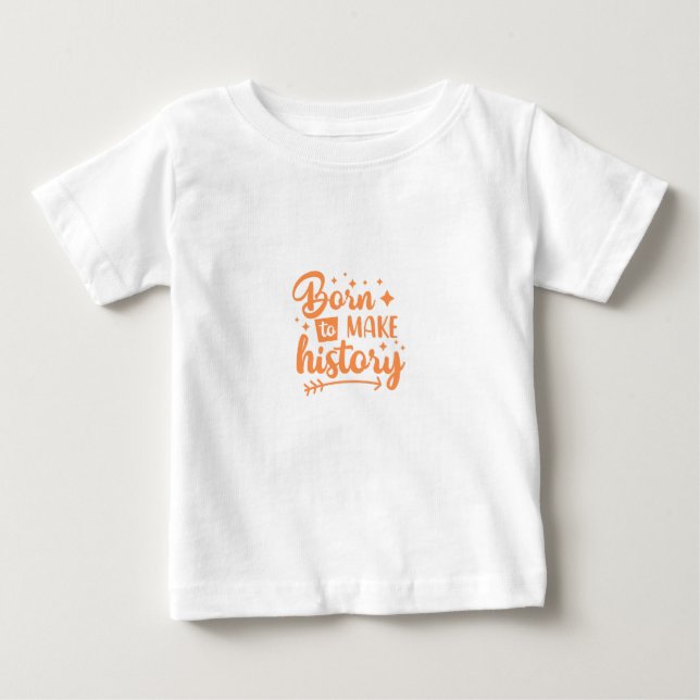 Camiseta De Bebé nacido para hacer historia (Anverso)