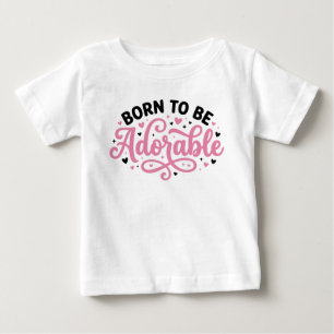 Camiseta De Bebé Nacido Para Ser Adorable