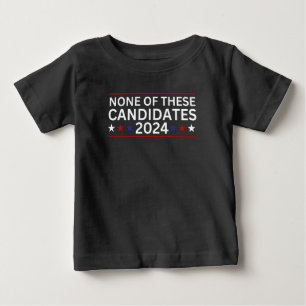 Camiseta De Bebé Ninguno de estos candidatos 2024 humor sarcástico 