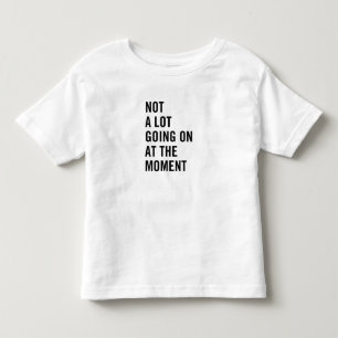 Camiseta De Bebé No mucho encendiéndose en el momento