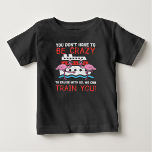 Camiseta De Bebé No Tienes Que Ser Un Cruceros Loco.