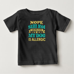 Camiseta De Bebé Nope Todavía No Voy a Tener Hijos Mi Perro Es Alér