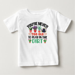 Camiseta De Bebé Nunca eres demasiado viejo para jugar en el jardín
