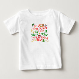 Camiseta De Bebé Nunca Es Tarde Para Tener Un Buen Día De Navidad