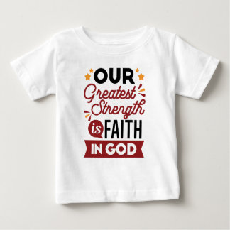 Camiseta De Bebé Our Greatest Strength Is Faith in God Quote