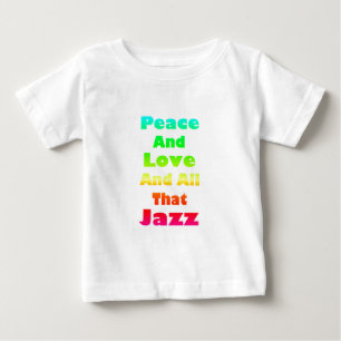 Camiseta De Bebé Paz y Amor y Todo ese Jazz