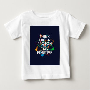 Camiseta De Bebé Piensa como un protón y mantén la positividad