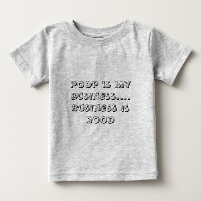 Camiseta De Bebé Poop is my business....Business is good (Anverso)