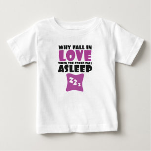 Camiseta De Bebé ¿Por Qué Caer Enamorado Cuando Se Puede Dormir Dic