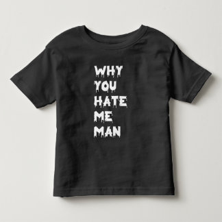 Camiseta De Bebé Por Qué Me Odias Hombre” Niño Pequeño