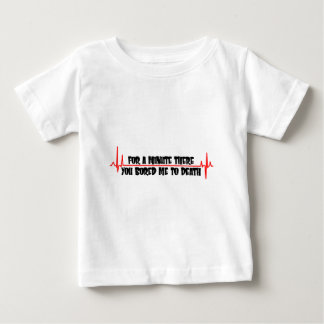 Camiseta De Bebé Por un minuto allí usted me aburrió a la muerte