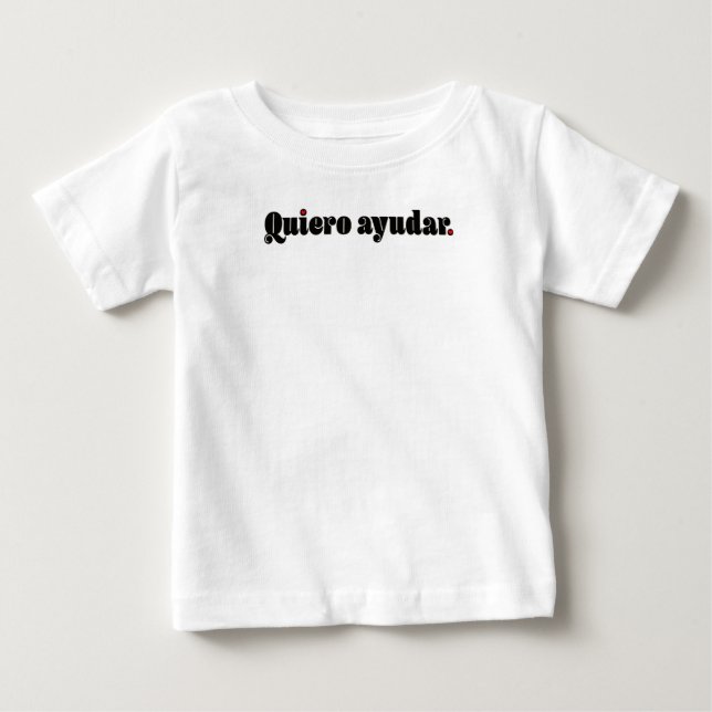 Camiseta De Bebé Quiero Ayudar. (Anverso)