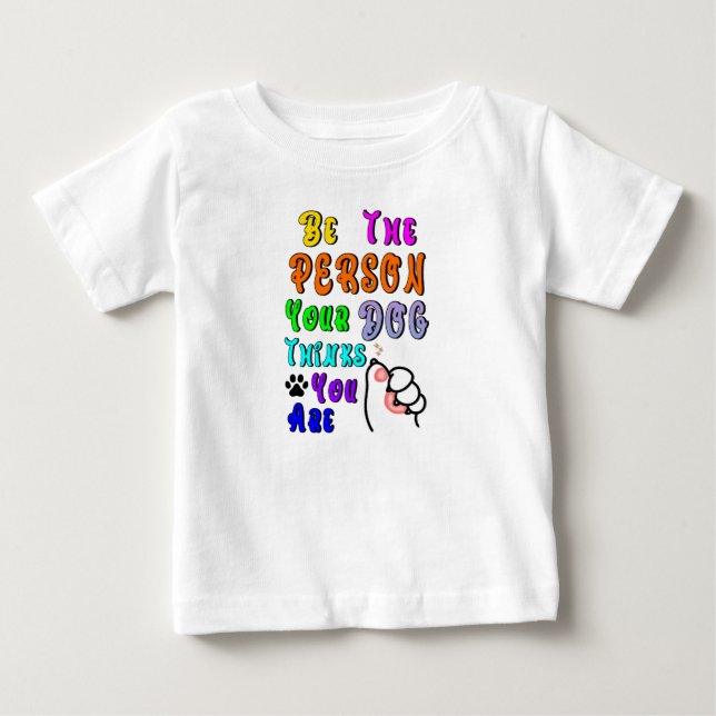 Camiseta De Bebé Sé La Persona Que Tu Perro Cree Que Eres Amable (Anverso)