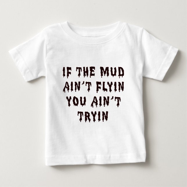 Camiseta De Bebé Si el fango Aint Flyin usted Aint Tryin (Anverso)