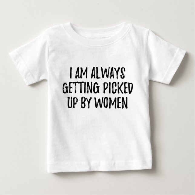 Camiseta De Bebé Siempre me están recogiendo las mujeres (Anverso)