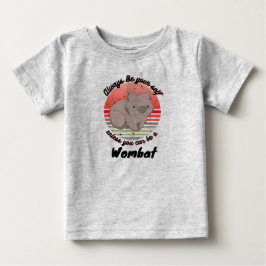 Camiseta De Bebé siempre seas tú mismo a menos que puedas ser un wo