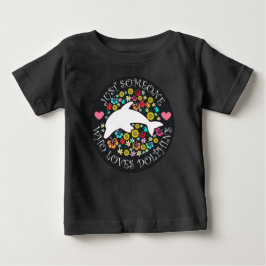 Camiseta De Bebé Solo alguien que ama a los delfines