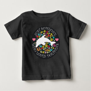 Camiseta De Bebé Solo alguien que ama a los delfines