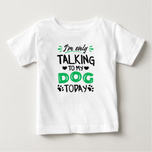 Camiseta De Bebé Sólo estoy hablando con mi perro hoy