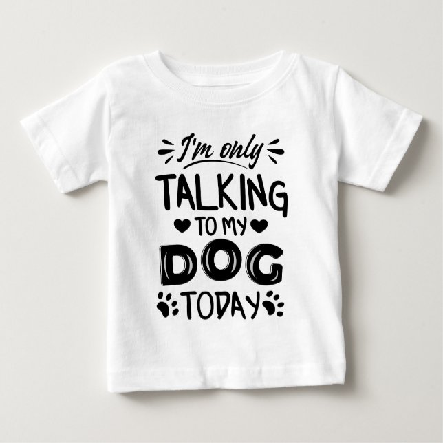 Camiseta De Bebé Sólo estoy hablando con mi perro hoy (Anverso)