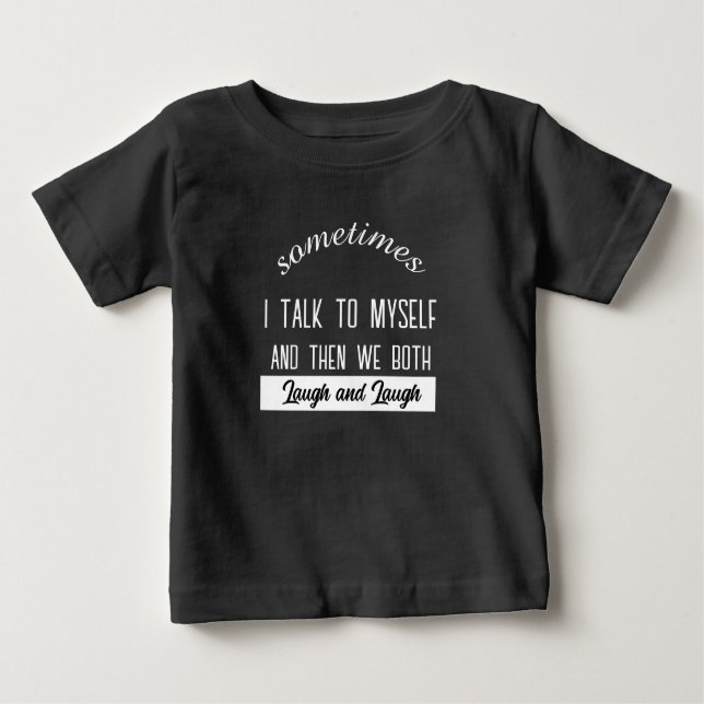 Camiseta De Bebé sometimes i talk to myself and then we both laugh  (Anverso)