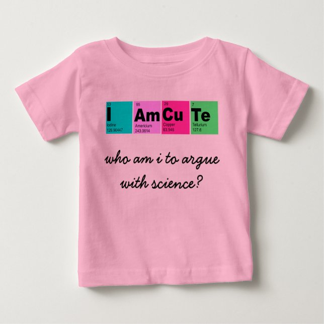 Camiseta De Bebé Soy CuTe (¿quién soy para discutir con la ciencia? (Anverso)