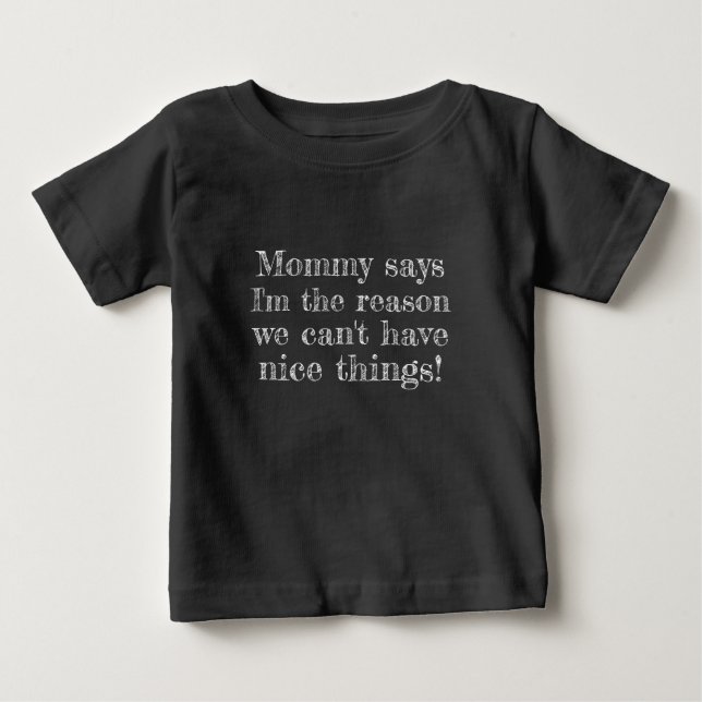 Camiseta De Bebé ¡Soy la razón que no podemos tener cosas (Anverso)