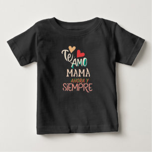 Camiseta De Bebé Te amo mama ahora y siempre